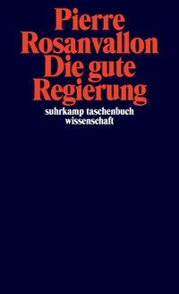 Pierre Rosanvallon: Die gute Regierung