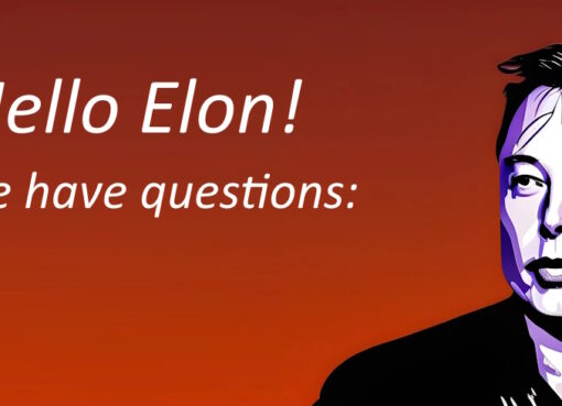 Hello Elon, we have Questions!