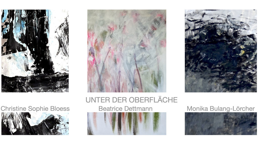 Ausstellung "Unter der Oberfläche" von Christine Sophie Bloess, Monika Bulang-Lörcher und Beatrice Dettmann